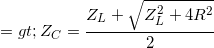 \small => Z_{C}=\frac{Z_{L}+\sqrt{Z_{L}^{2}+4R^{2}}}{2}