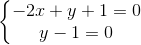 \left\{\begin{matrix} -2x+y+1=0\\y-1=0 \end{matrix}\right.