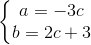 \left\{\begin{matrix} a=-3c\\b=2c+3 \end{matrix}\right.