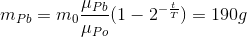 m_{Pb}=m_{0}\frac{\mu _{Pb}}{\mu _{Po}}(1-2^{-\frac{t}{T}})=190 g