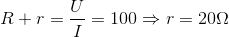 R+r=\frac{U}{I}=100\Rightarrow r=20\Omega