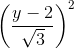 \left ( \frac{y-2}{\sqrt{3}} \right )^{2}