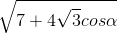 \sqrt{7+4\sqrt{3}cos\alpha }