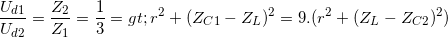 \small \frac{U_{d1}}{U_{d2}}=\frac{Z_{2}}{Z_{1}}=\frac{1}{3}=> r^{2}+ (Z_{C1}-Z_{L})^{2}=9.(r^{2}+ (Z_{L}-Z_{C2})^{2})