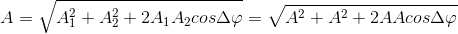 A=\sqrt{A_{1}^{2}+A_{2}^{2}+2A_{1}A_{2}cos\Delta \varphi }=\sqrt{A^{2}+A^{2}+2AAcos\Delta \varphi }