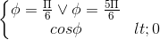 \left\{\begin{matrix} \phi =\frac{\Pi }{6}\vee \phi =\frac{5\Pi }{6}\\cos\phi < 0 \end{matrix}\right.