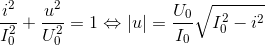 \frac{i^{2}}{I_{0}^{2}}+\frac{u^{2}}{U_{0}^{2}}=1\Leftrightarrow \left | u \right |=\frac{U_{0}}{I_{0}}\sqrt{I_{0}^{2}-i^{2}}