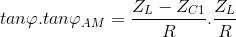 tan\varphi .tan\varphi _{AM}=\frac{Z_{L}-Z_{C1}}{R}.\frac{Z_{L}}{R}