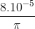 \frac{8.10^{-5}}{\pi }