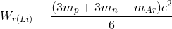 W _{r(Li)} =\frac{(3m_{p}+ 3m_{n}-m_{Ar})c^{2}}{6}