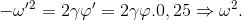 -\omega' ^{2}=2\gamma \varphi'=2\gamma \varphi .0,25\Rightarrow \omega ^{2} .