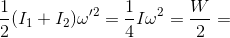 \frac{1}{2}(I_{1}+I_{2})\omega '^{2}=\frac{1}{4}I\omega ^{2}=\frac{W}{2}=