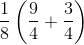 \frac{1}{8}\left ( \frac{9}{4}+\frac{3}{4} \right )