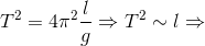 T^{2}=4\pi ^{2}\frac{l}{g}\Rightarrow T^{2}\sim l\Rightarrow