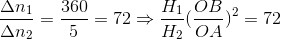 \frac{\Delta n_{1}}{\Delta n_{2}}=\frac{360}{5}=72\Rightarrow \frac{H_{1}}{H_{2}}({\frac{OB}{OA}})^{2}=72