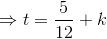 \Rightarrow t=\frac{5}{12}+k