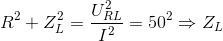 R^{2}+Z_{L}^{2}=\frac{U^{2}_{RL}}{I^{2}}=50^{2}\Rightarrow Z_{L}