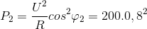 P_{2}=\frac{U^{2}}{R}cos^{2}\varphi _{2}=200.0,8^{2}