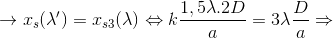 \rightarrow x_{s}(\lambda ')=x_{s3}(\lambda )\Leftrightarrow k\frac{1,5\lambda .2D}{a}=3\lambda \frac{D}{a}\Rightarrow