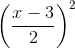 \left ( \frac{x-3}{2} \right )^{2}