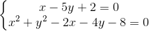 \left\{\begin{matrix} x-5y+2=0\\x^{2}+y^{2}-2x-4y-8=0 \end{matrix}\right.