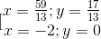 [\begin{matrix} x=\frac{59}{13};y=\frac{17}{13}\\ x=-2;y=0 \end{matrix}