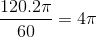 \frac{120.2\pi }{60}= 4\pi