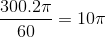 \frac{300.2\pi }{60}= 10\pi