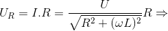 U_{R}=I.R=\frac{U}{\sqrt{R^{2}+(\omega L)^{2}}}R\Rightarrow