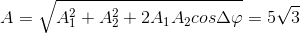 A=\sqrt{A_{1}^{2}+A_{2}^{2}+2A_{1}A_{2}cos\Delta \varphi }=5\sqrt{3}