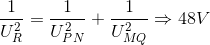 \frac{1}{U_{R}^{2}}=\frac{1}{U_{PN}^{2}}+\frac{1}{U_{MQ}^{2}}\Rightarrow 48 V