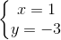 \left\{\begin{matrix} x=1\\y=-3 \end{matrix}\right.