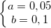 \small \left\{\begin{matrix} a=0,05\\ b=0,1 \end{matrix}\right.