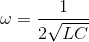 \omega =\frac{1}{2\sqrt{LC}}