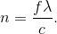 n=\frac{f\lambda }{ c}.