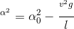 ^{\alpha ^{2}}=\alpha _{0}^{2}-\frac{^{v^{2}g}}{l}