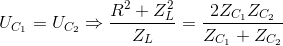 U_{C_{1}}=U_{C_{2}}\Rightarrow \frac{R^{2}+Z_{L}^{2}}{Z_{L}}=\frac{2Z_{C_{1}}Z_{C_{2}}}{Z_{C_{1}}+Z_{C_{2}}}