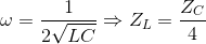 \omega =\frac{1}{2\sqrt{LC}}\Rightarrow Z_{L}=\frac{Z_{C}}{4}