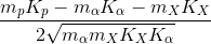 \frac{m_{p}K_{p}- m_{\alpha }K_{\alpha } - m_{X}K_{X}}{2\sqrt{m_{\alpha }m_{X}K_{X}K_{\alpha }}}