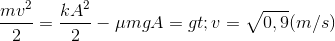 \frac{mv^{2}}{2}=\frac{kA^{2}}{2}-\mu mgA => v=\sqrt{0,9} (m/s)