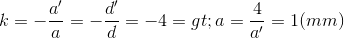 k=-\frac{a'}{a}=-\frac{d'}{d}=-4 => a=\frac{4}{a'}=1 (mm)