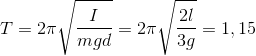 T=2\pi \sqrt{\frac{I}{mgd}}=2\pi \sqrt{\frac{2l}{3g}}=1,15