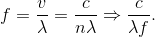 f=\frac{v}{\lambda }=\frac{c}{n\lambda }\Rightarrow \frac{c}{\lambda f}.