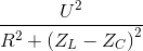 \frac{U^{2}}{R^{2}+\left ( Z_{L}-Z_{C} \right )^{2}}