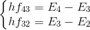 \left\{\begin{matrix} hf_{43}=E_{4}-E_{3}\\ hf_{32}=E_{3}-E_{2} \end{matrix}\right.