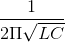 \frac{1}{2\Pi \sqrt{LC}}