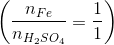 \left ( \frac{n_{Fe}}{n_{H_{2}SO_{4}}}=\frac{1}{1} \right )