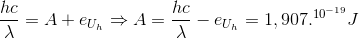 \frac{hc}{\lambda }=A+e_{U_{h}}\Rightarrow A=\frac{hc}{\lambda }-e_{U_{h}}=1,907.^{10^{-19}}J