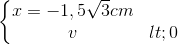 \left\{\begin{matrix} x=-1,5\sqrt{3}cm\\ v< 0 \end{matrix}\right.