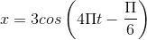 x=3cos\left ( 4\Pi t-\frac{\Pi }{6} \right )